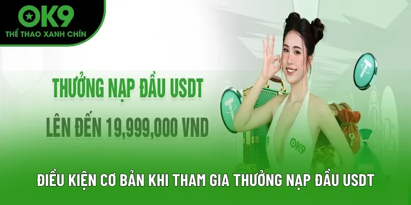 Điều kiện cơ bản khi tham gia thưởng nạp đầu USDT