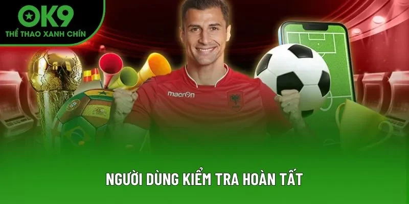 Người dùng kiểm tra hoàn tất